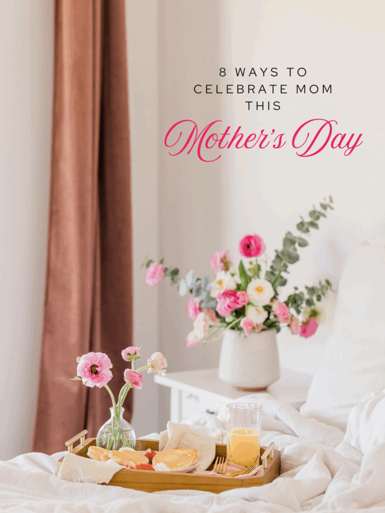 8 Ways to Celebrate Mom This Mother’s Day