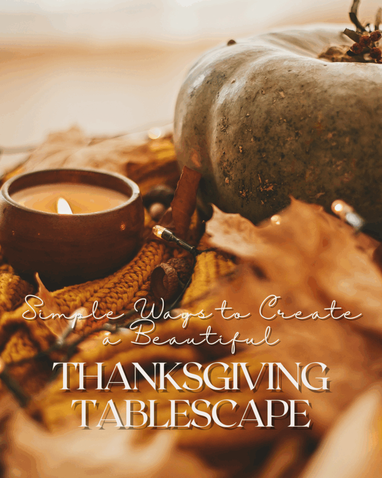 Simple Ways to Create a Beautiful Thanksgiving Tablescape